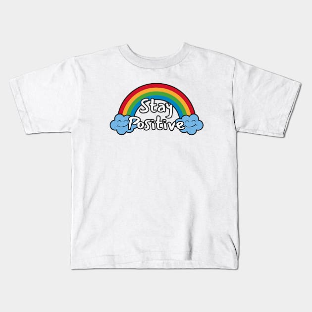 Stay Positive Kids T-Shirt by LunaMay